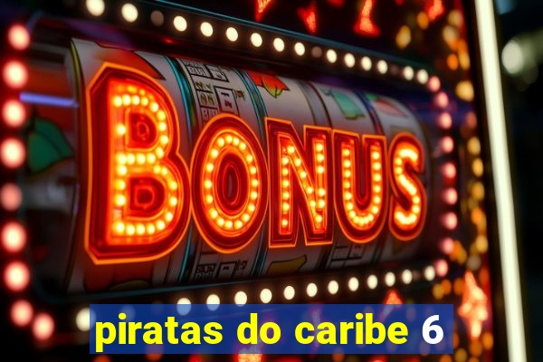 piratas do caribe 6